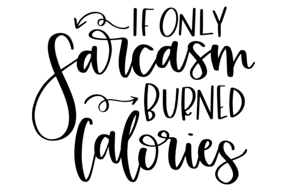 Download Sarcasm Burns Calories - Premium Resources